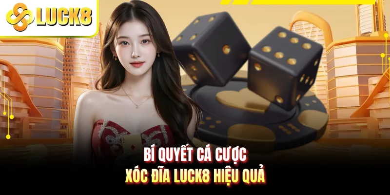 Bí quyết cá cược xóc đĩa LUCK8 hiệu quả