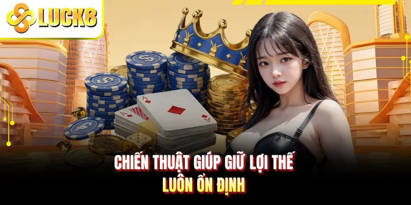 Chiến thuật giúp giữ lợi thế luôn ổn định