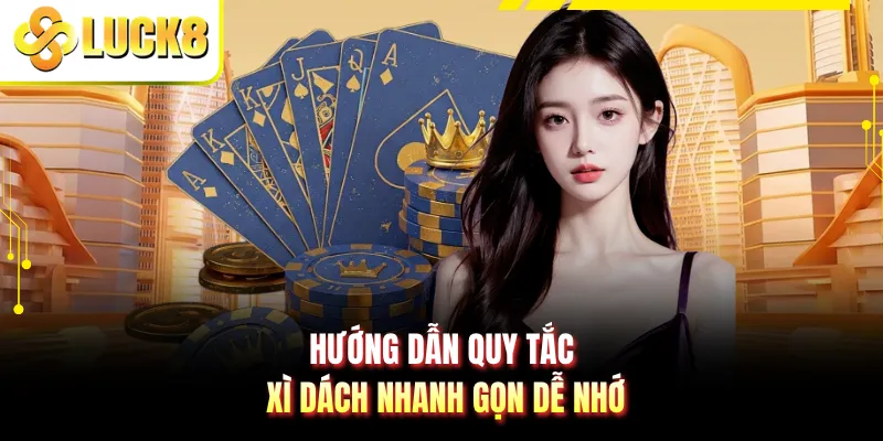 Hướng dẫn quy tắc xì dách nhanh gọn dễ nhớ