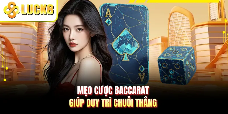Mẹo cược baccarat giúp duy trì chuỗi thắng