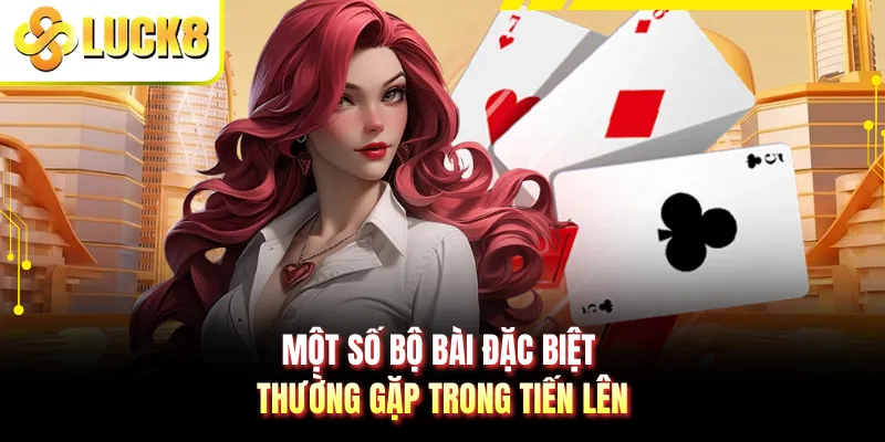 Một số bộ bài đặc biệt thường gặp trong tiến lên