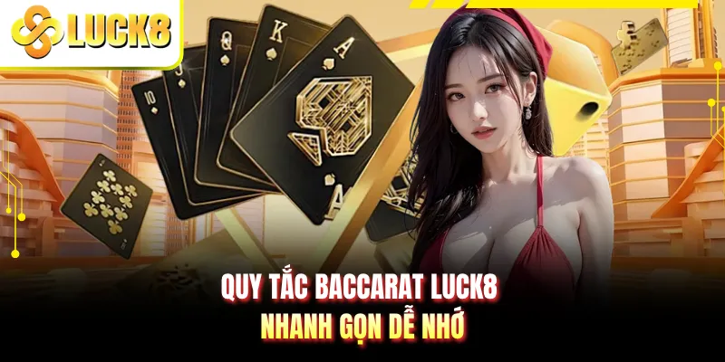 Quy tắc baccarat LUCK8 nhanh gọn dễ nhớ