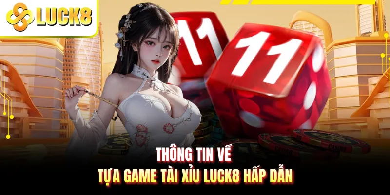 Thông tin về tựa game Tài Xỉu LUCK8 hấp dẫn