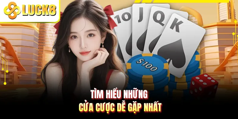 Tìm hiểu những cửa cược dễ gặp nhất
