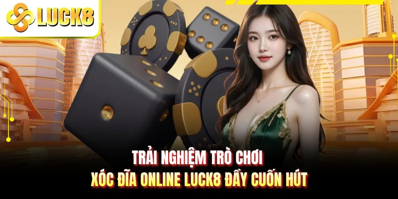Trải nghiệm trò chơi xóc đĩa online LUCK8 đầy cuốn hút